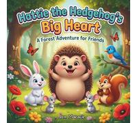 Hattie the Hedgehog's Big Heart: A Rhyming Picture Book About Kindness, Friendship, and Embracing Your True Self for Kids Ages 4-10