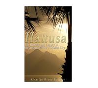 Hattusa: The History and Legacy of the Ancient Hittites’ Capital City