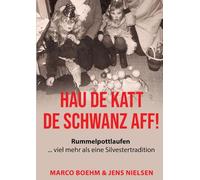 Hau de Katt de Schwanz aff!: Rummelpottlaufen ... viel mehr als eine Silvestertradition