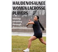 Haudenosaunee Women Lacrosse Players: Making Meaning through Rematriation