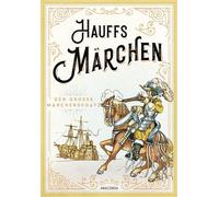 Hauffs Märchen: Vollständige Schmuckausgabe mit Goldprägung und 42 teils doppelseitigen Illustrationen