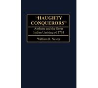 Haughty Conquerors": Amherst and the Great Indian Uprising of 1763"