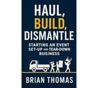 Haul, Build, Dismantle: Starting an Event Set-Up and Tear-Down Business