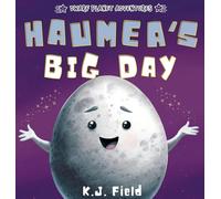 Haumea's Big Day: A Rhyming Solar System Story for Kids Starring the Dwarf Planet Haumea (Dwarf Planet Adventures)