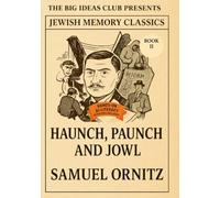 Haunch, Paunch, and Jowl - Book II (of III): A Vanished Era of Jewish Life in America - Reflections on Yiddish, Memory, and the Soul of the Ghetto