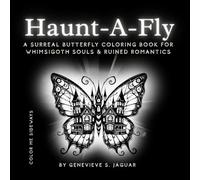Haunt-A-Fly: A Surreal Butterfly Coloring Book for Whimsigoth Souls & Ruined Romantics (Color Me Sideways)