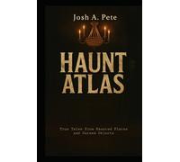 Haunt Atlas: True Tales From Haunted Places and Cursed Objects (Scary Stories To Tell After Dark)