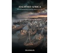 Haunted Africa: The most haunted places from the Sahara to the Cape. (Folklore and Haunts: the land remembers it all)