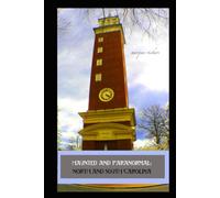Haunted and Paranormal: North and South Carolina: Disquieting Spirits Birthed By Strange Histories