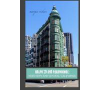 Haunted and Paranormal: Northern and Central California: Disquieting Spirits Birthed By Strange Histories (Haunted and Paranormal Series)