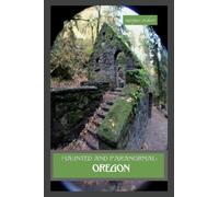 Haunted and Paranormal: Oregon: Disquieting Spirits Birthed By Strange Histories (Haunted and Paranormal Series)