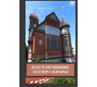 Haunted and Paranormal: Southern California: Disquieting Spirits Birthed By Strange Histories (Haunted and Paranormal Series)