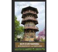 Haunted and Paranormal: Washington D.C. and Maryland: Disquieting Spirits Birthed By Strange Histories (Haunted and Paranormal Series)