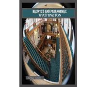 Haunted and Paranormal: Washington: Disquieting Spirits Birthed By Strange Histories (Haunted and Paranormal Series)