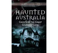 Haunted Australia: Ghosts of the Great Southern Land