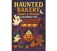 Haunted Bakery Sweet & Spooky Coloring Fun: Cakes, cupcakes & candy with a Halloween twist