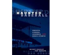 Haunted Baseball: Ghosts, Curses, Legends, And Eerie Events