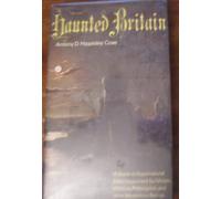 Haunted Britain : a Guide to Supernatural Sites Frequented By Ghosts, Witches, Poltergeists and Other Mysterious Beings