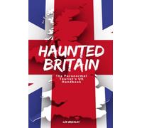 Haunted Britain: The Paranormal Tourist's UK Handbook (Lee Brickley's Paranormal X-Files)