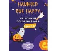Haunted but Happy: Halloween Coloring Pages for Kids Ages 8-12