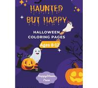 Haunted but Happy: Halloween Coloring Pages for Kids Ages 8-12