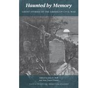 Haunted by Memory : Ghost Stories of the American Civil War