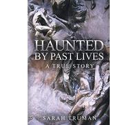 Haunted by Past Lives: A True Story