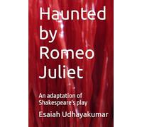 Haunted by Romeo Juliet: An adaptation of Shakespeare's play