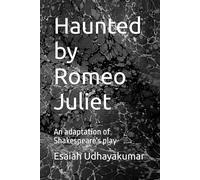 Haunted by Romeo Juliet: An adaptation of Shakespeare's play