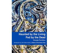 Haunted by the Living, Fed by the Dead
