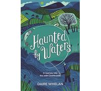 Haunted by Waters: A Journey into the Irish Countryside