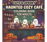 Haunted Café Cozy Coloring Book for Adults: Featuring Cute and Spooky Monsters, Adorable Ghosts, Magical Treats and Funny Scenes for stress relief (My Cozy Halloween)