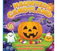 Haunted Candyland: Spooky-Sweet Halloween Coloring for Kids: A Fun Collection of Spooky-Cute Candy Monsters and Halloween Treats for Kids Ages 4-8