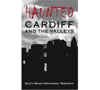 Haunted Cardiff and the Valleys