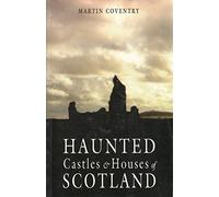 Haunted Castles and Houses of Scotland
