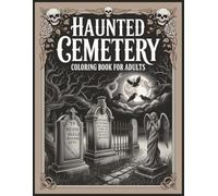 Haunted Cemetery Coloring Book for Adults 60 Gothic Grayscale Illustrations: Victorian Graveyards, Weeping Angels, Haunted Chapels and Midnight Scenes ... and Stress Relief (Gothic Coloring Books)