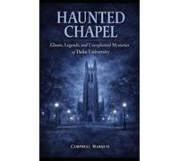 Haunted Chapel: Ghosts, Legends, and Unexplained Mysteries of Duke University (Haunted Campus)