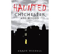 Haunted Chichester and Beyond