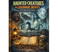 Haunted Creatures & Legendary Beasts Word Search for Adults: A Paranormal Puzzle Adventure Featuring Haunted Locations, Monster Lore, Mysterious Sightings, Riddles & Adult Brain-Boosting Challenges