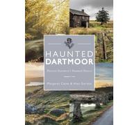 Haunted Dartmoor: Discover Dartmoor's Haunted History (Love Devon)