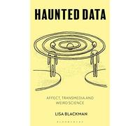 Haunted Data: Affect, Transmedia and Weird Science