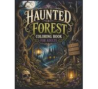 Haunted Forest Coloring Book for Adults 60 Creepy Grayscale Illustrations for Relaxation and Stress Relief: Dark Woodland Scenes, Ghostly Trees, ... Eerie Nature Designs (Gothic Coloring Books)