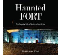 Haunted Fort : The Spooky Side of Maine's Fort Knox