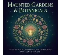 Haunted Gardens & Botanicals: A Spooky-Soft Botanical Coloring Book for Teens & Adults
