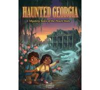 Haunted Georgia : Mystery Tales from the Peach State: 25 Spooky Ghost Stories and Local Legends for Kids (Haunted World Series)