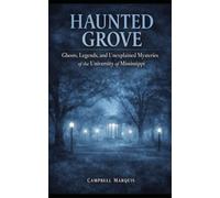 Haunted Grove: Ghosts, Legends, and Unexplained Mysteries at the University of Mississippi (Haunted Campus)