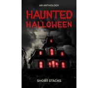 Haunted Halloween: An Anthology (Midnight Snacks: Horror Shorts by Short Stacks)