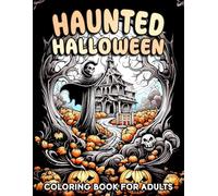 Haunted Halloween: Coloring Book for Adults with Haunted House, Jack-o'-lanterns, Ghost And More for Relaxation and Creativity