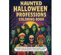 Haunted Halloween Professions Coloring Book: 30 Spooky Jobs of Witches, Ghost Hunters, Zombie Chefs, Skeleton Dancers, and Creepy Careers