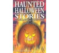 HAUNTED HALLOWEEN STORIES: 13 Chilling Read-Aloud Tales: 34 (Ghost Stories)
